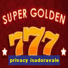 privacy isadoravale